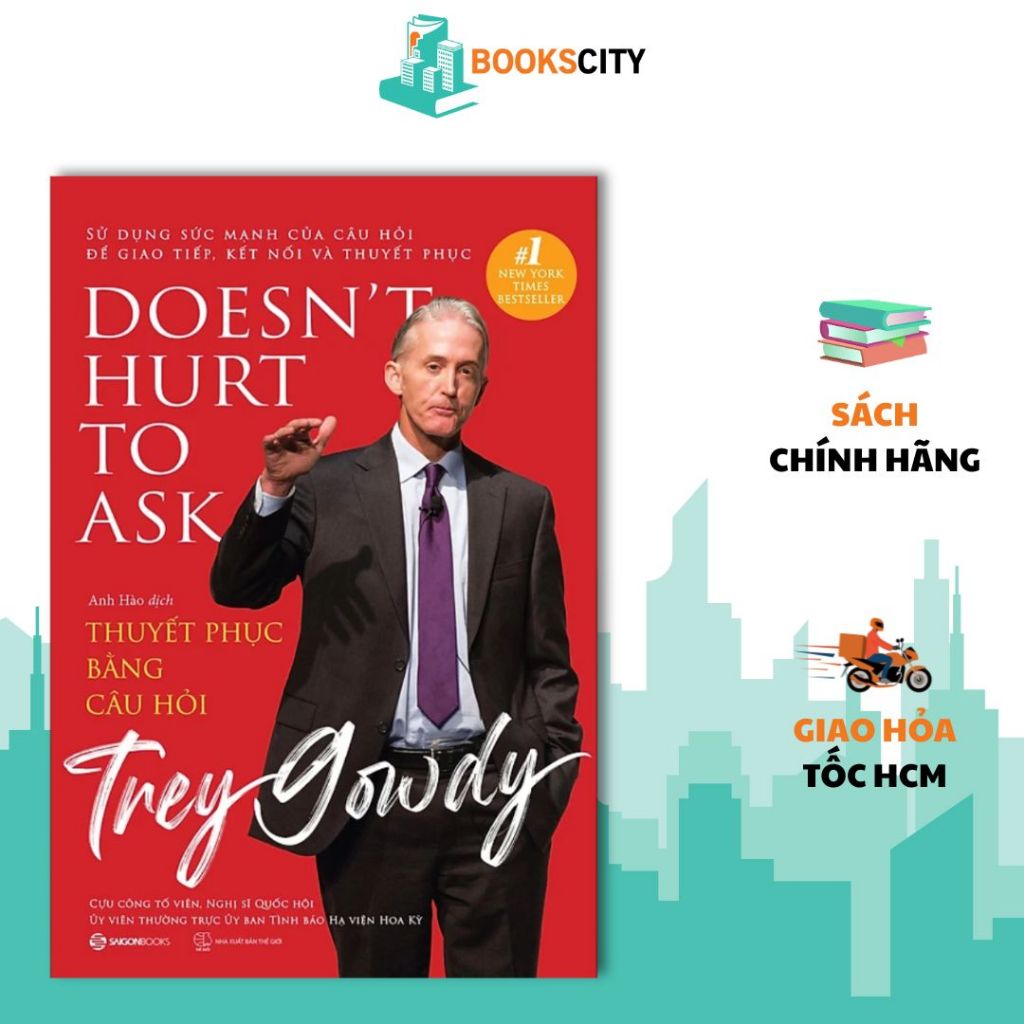SÁCH - Thuyết phục bằng câu hỏi (DOESN'T HUST TO ASK) - Tác giả Trey Gowdy