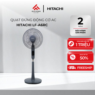 Quạt đứng Hitachi LF-A6RC động cơ AC - Điều khiển Remote - Chế độ gió yên tĩnh - Bảo hành chính hãng 24 tháng