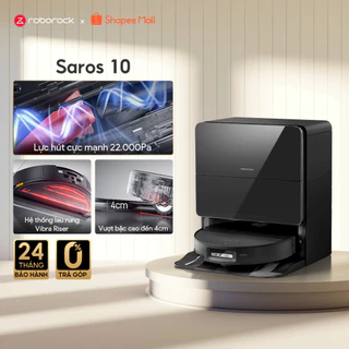 Roborock Saros 10 robot hút bụi lau nhà | Lực hút 22000Pa | Bảo hành 24 tháng