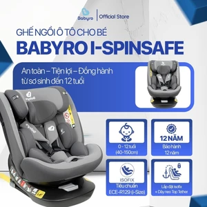 Ghế ngồi ô tô cho bé 0-12 tuổi Babyro i-Spinsafe G412I0T, xoay 360, lắp đặt isofix, R129