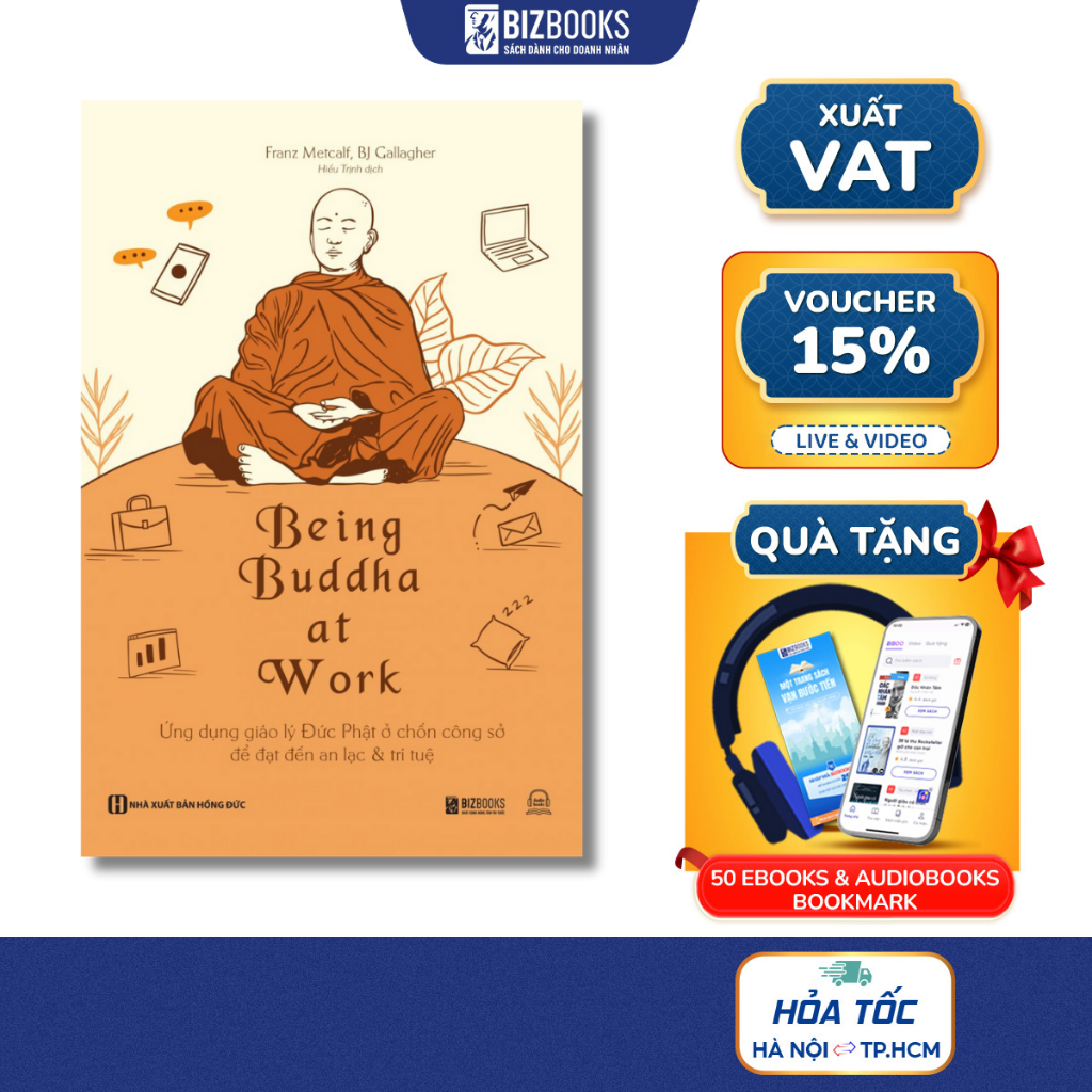 Being Buddha at Work - Ứng dụng giáo lý Đức Phật ở chốn công sở để đạt đến an lạc và trí tuệ - Sách Bizbooks