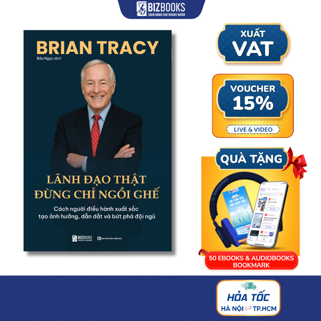 Sách Lãnh Đạo Thật Đừng Chỉ Ngồi Ghế Cách người điều hành xuất sắc tạo ảnh hưởng, dẫn dắt và bứt phá đội ngũ Brian Tracy