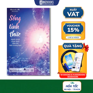Sống Tỉnh Thức: Hành Trình Chữa Lành Đứa Trẻ Bên Trong Bạn - Sách Giúp Hiểu Rõ Hơn Về Bản Thân