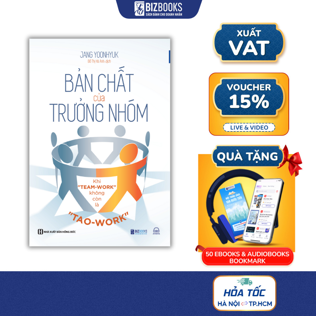 Sách Bản Chất Của Trưởng Nhóm - Khi "Team-Work" Không Còn Là "Tao-Work" - Tạo Ra Giá Trị Cho Đội Nhóm Của Bạn - Bizbooks