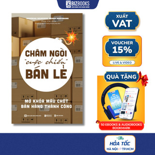 Sách Châm Ngòi “Cuộc Chiến” Bán Lẻ - Mở Khóa Mấu Chốt Bán Hàng Thành Công - Bản Chất Của Người Tiêu Dùng Hiện Nay