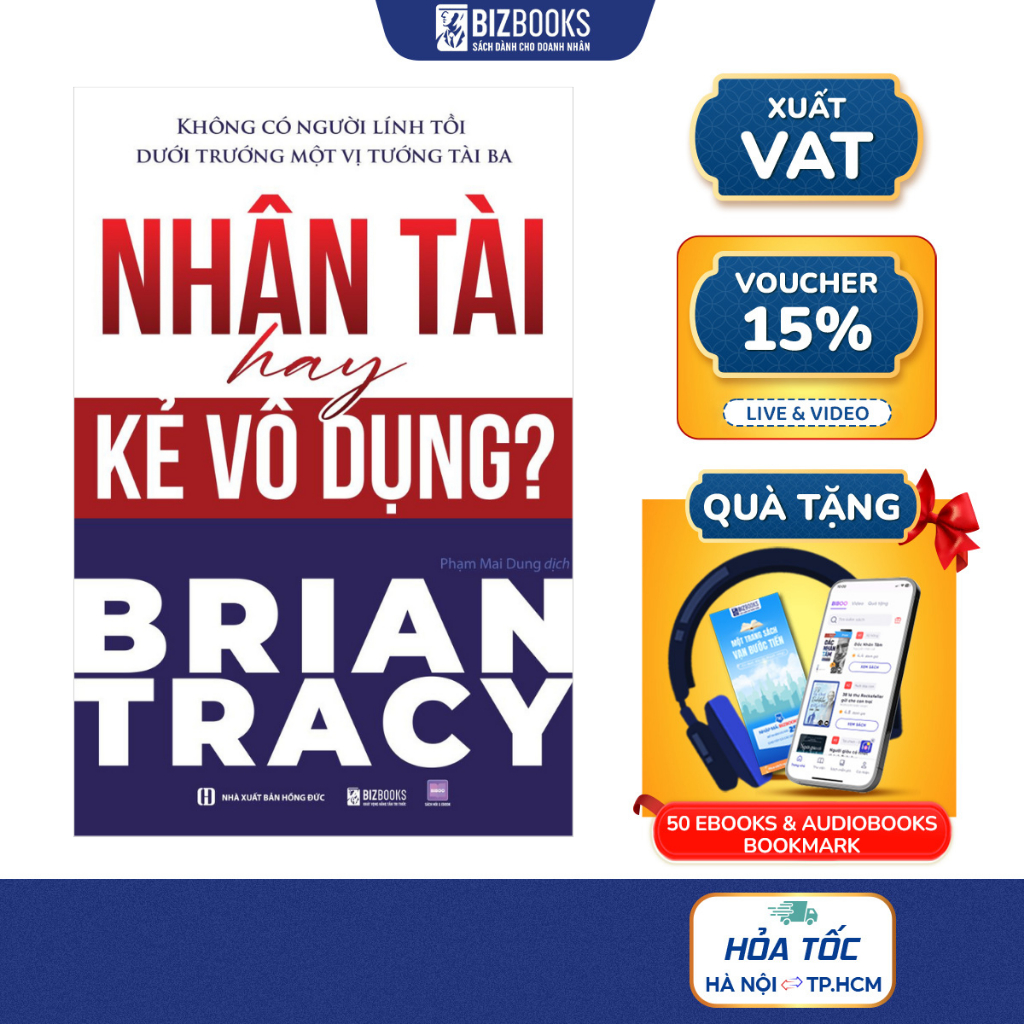Sách Nhân Tài Hay Kẻ Vô Dụng? Không Có Người Lính Tồi Dưới Trướng Một Vị Tướng Tài Ba - Bizbooks