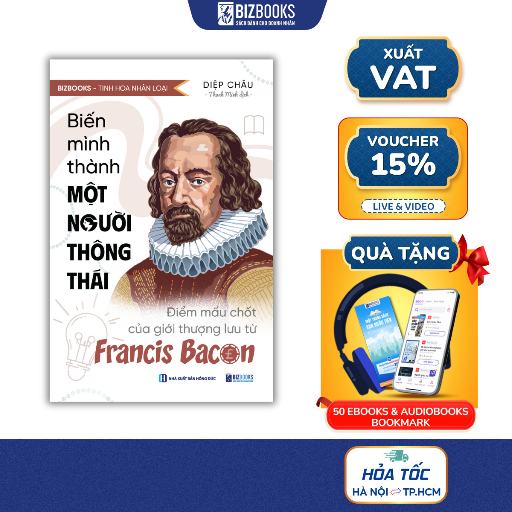 Sách Biến Mình Thành Một Người Thông Thái: Điểm Mấu Chốt Của Giới Thượng Lưu Từ Francis Bacon
