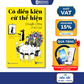 Sách - Có Điều Kiện Cứ Thể Hiện - Chuyện Công Ở Xứ Cụt - Bizbooks TẶNG Sổ Tay, Sách Nói và Bookmark