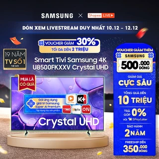 [Livestream] - Smart Tivi Samsung 4K - U8500FKXXV Crystal UHD