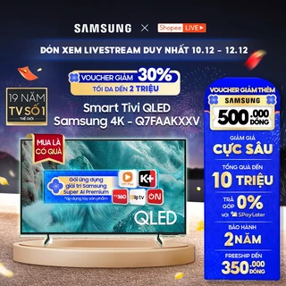 [Livestream] - Smart Tivi QLED Samsung 4K - Q7FAAKXXV