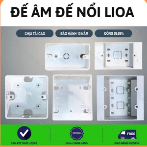 Đế âm và đế nổi Lioa,đế Lioa,đế âm tường Lioa,đế gài át,đế âm chống cháy,đế nổi cao,hộp đế nổi,đế nổi thấp,đế đơn,đế đôi
