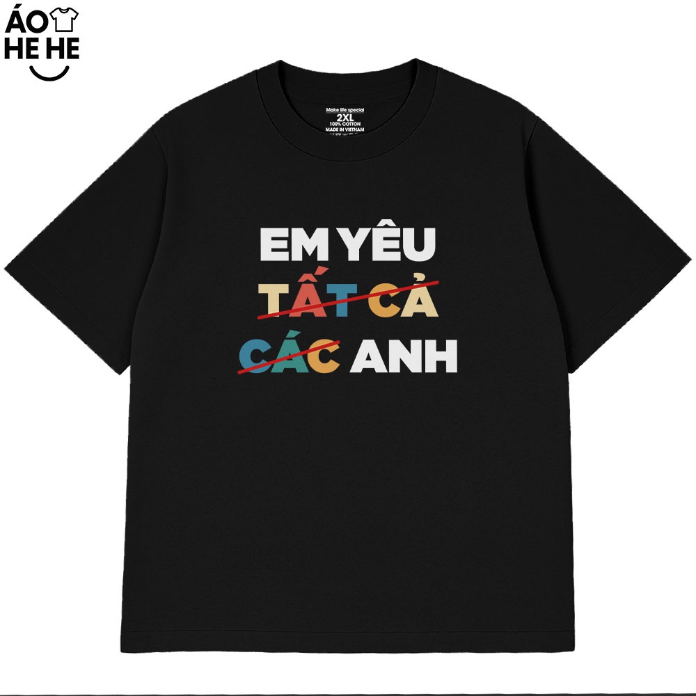 Áo In Chữ Hài Hước Em Yêu Tất Cả Các Anh Câu Nói Text Vui Nhộn Dễ Thương Form Rộng Cotton 230gsm