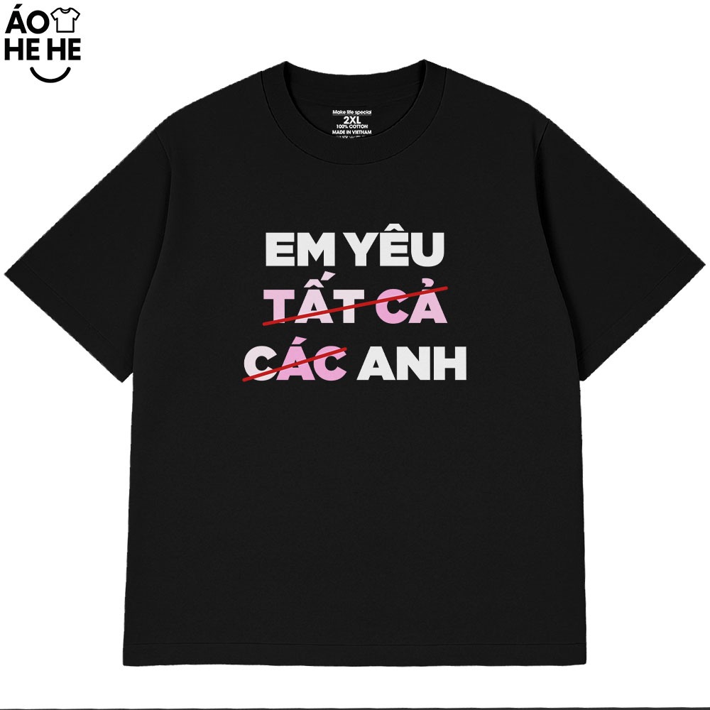 Áo In Chữ Hài Hước Em Yêu Tất Cả Các Anh Câu Nói Text Vui Nhộn Dễ Thương Form Rộng Cotton 230gsm