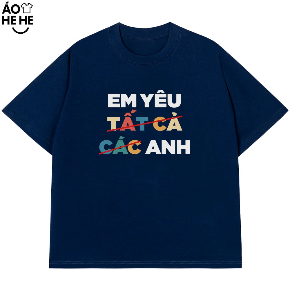 Áo In Chữ Hài Hước Em Yêu Tất Cả Các Anh Câu Nói Text Vui Nhộn Dễ Thương Form Rộng Cotton 230gsm