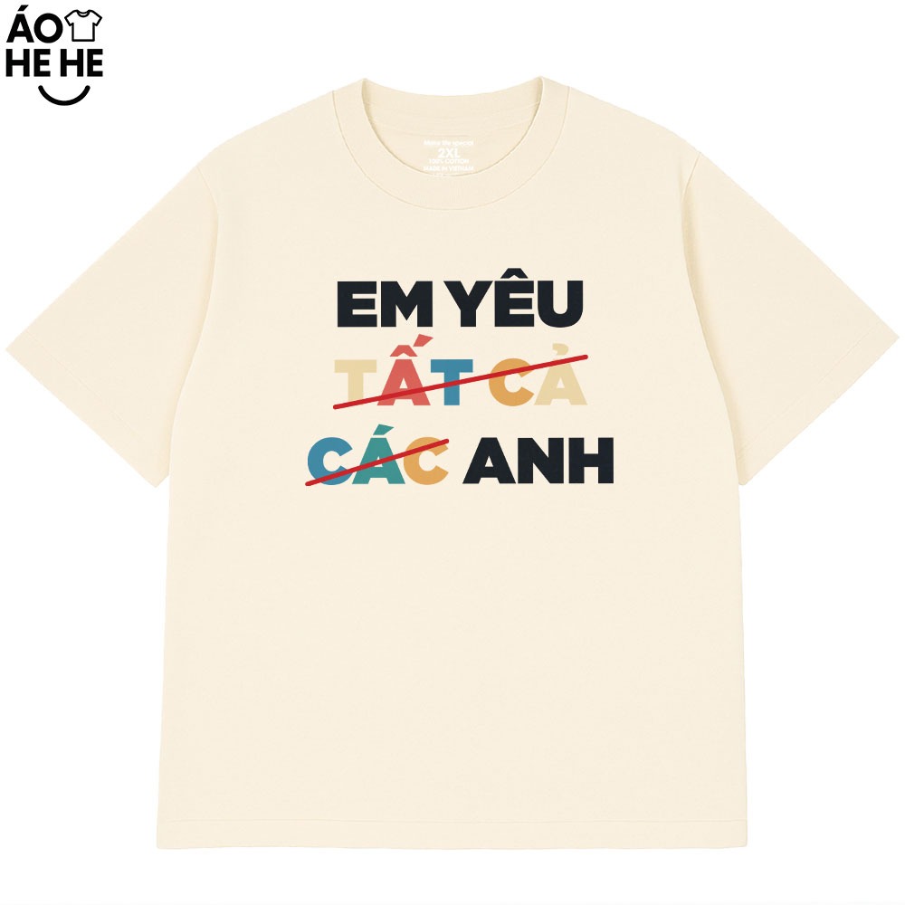 Áo In Chữ Hài Hước Em Yêu Tất Cả Các Anh Câu Nói Text Vui Nhộn Dễ Thương Form Rộng Cotton 230gsm