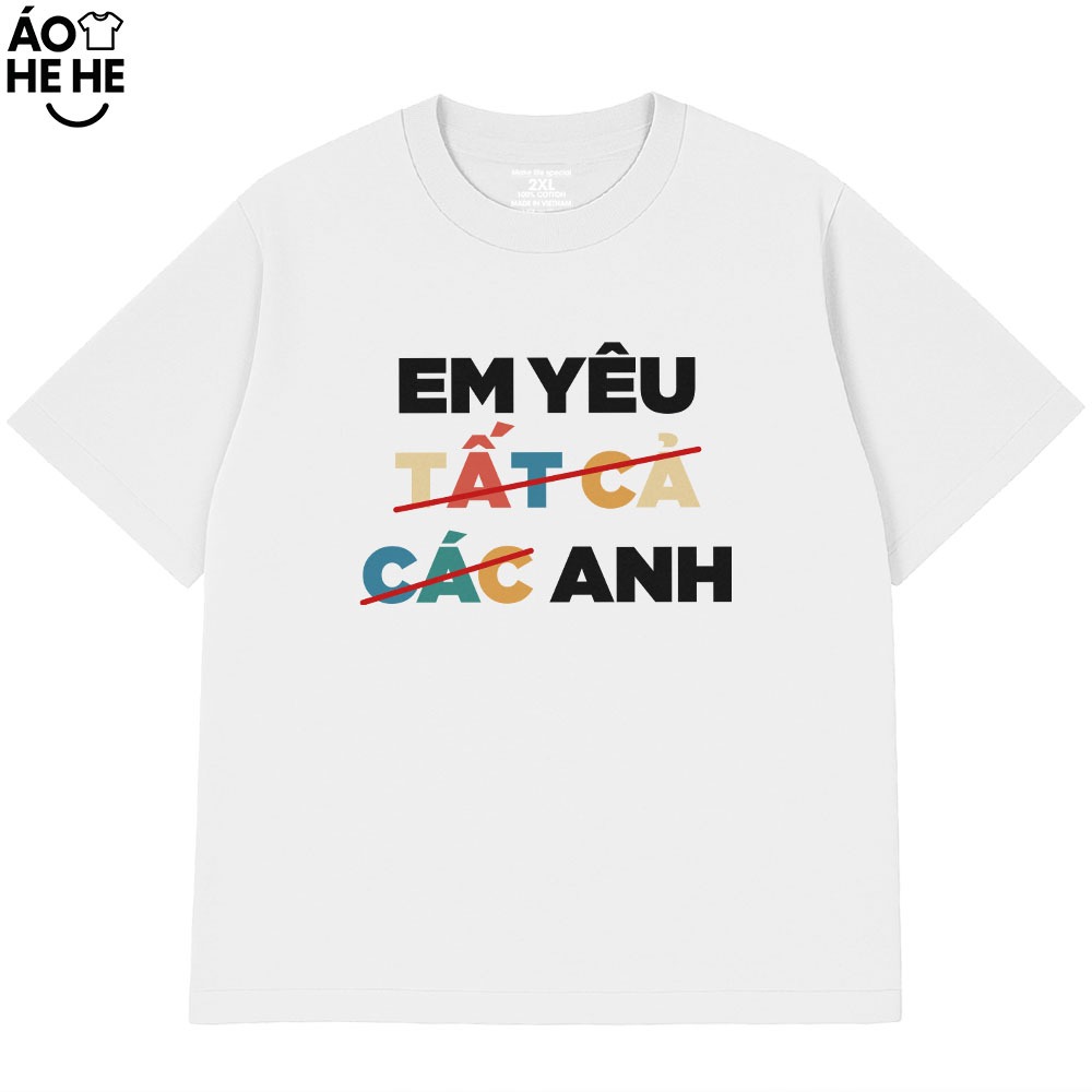Áo In Chữ Hài Hước Em Yêu Tất Cả Các Anh Câu Nói Text Vui Nhộn Dễ Thương Form Rộng Cotton 230gsm