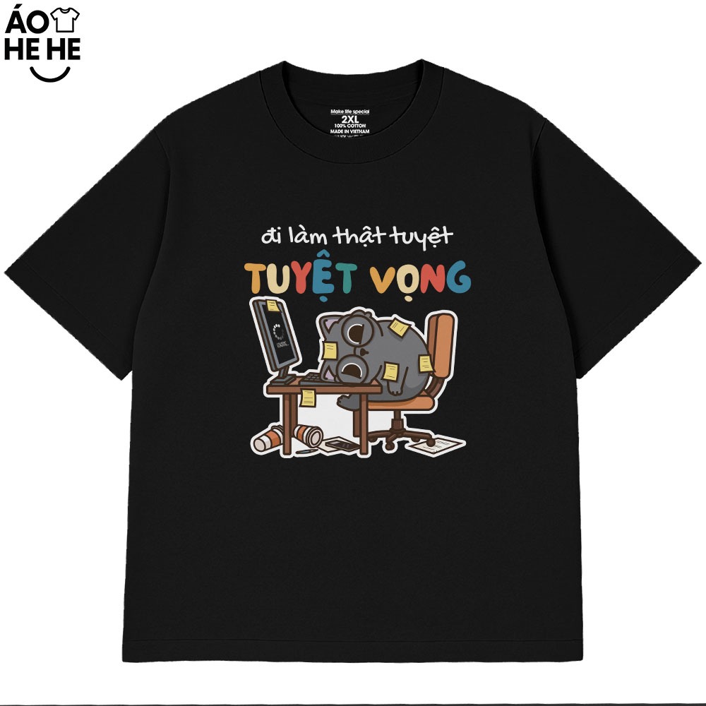 Áo Thun In Chữ Hài Hước Đi Làm Thật Tuyệt Vọng Câu Nói Văn Phòng Công Sở Form Rộng Cotton 230gsm