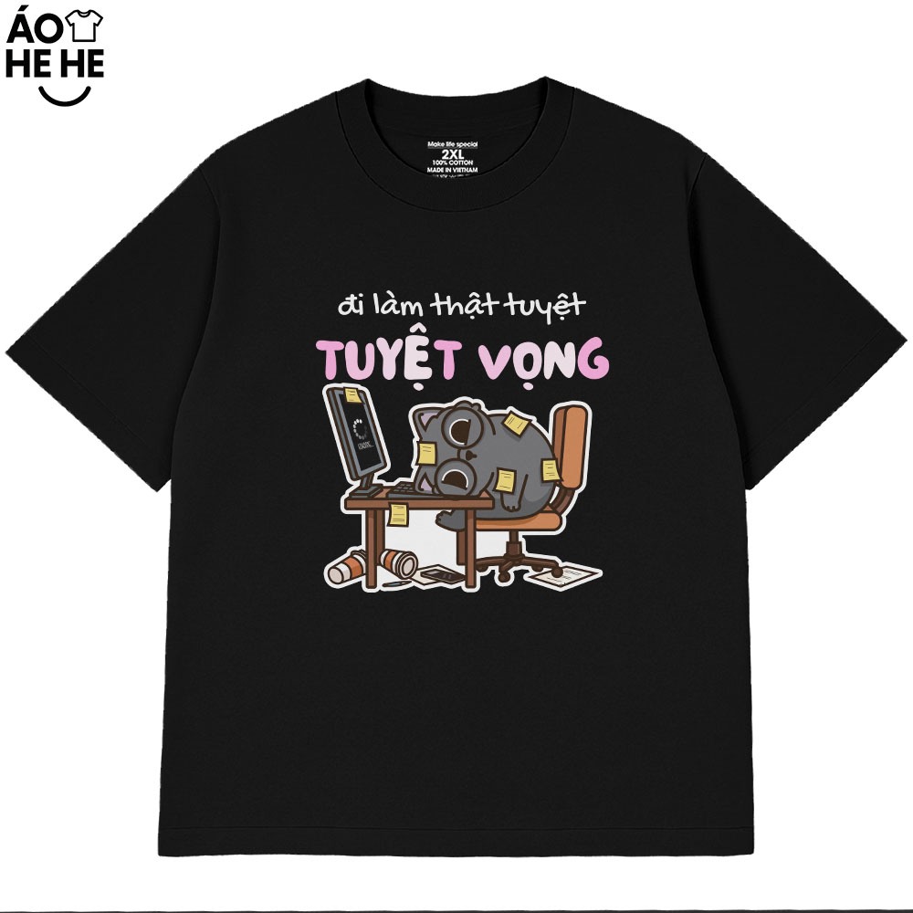 Áo Thun In Chữ Hài Hước Đi Làm Thật Tuyệt Vọng Câu Nói Văn Phòng Công Sở Form Rộng Cotton 230gsm