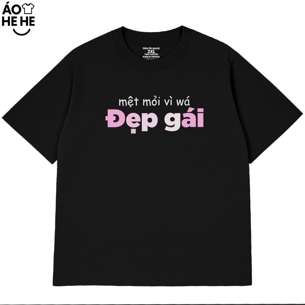 Áo Thun In Chữ Hài Hước Mệt Mỏi Vì Đẹp Gái Câu Nói Text Vui Nhộn Form Rộng Cotton 230gsm In Theo Yêu Cầu