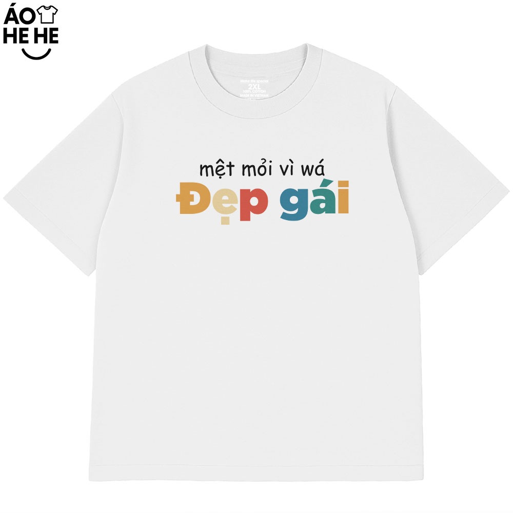Áo Thun In Chữ Hài Hước Mệt Mỏi Vì Đẹp Gái Câu Nói Text Vui Nhộn Form Rộng Cotton 230gsm In Theo Yêu Cầu