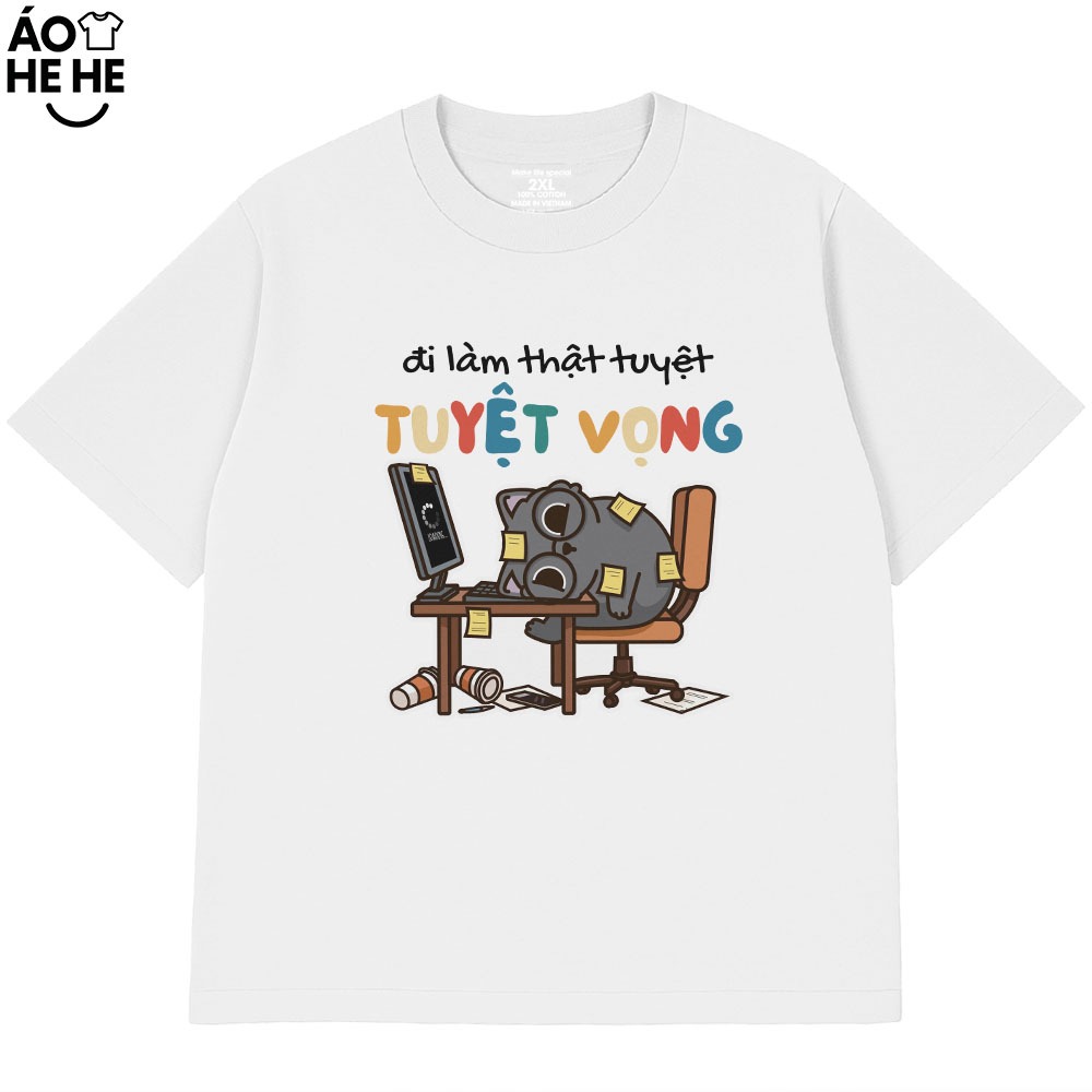 Áo Thun In Chữ Hài Hước Đi Làm Thật Tuyệt Vọng Câu Nói Văn Phòng Công Sở Form Rộng Cotton 230gsm