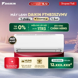 [CHỈ GIAO MIỀN BẮC] MỚI 2025 - Máy lạnh Daikin 1 chiều Inverter 1.5HP FTHB35ZVMV 12.000BTU - tính năng sưởi nhẹ