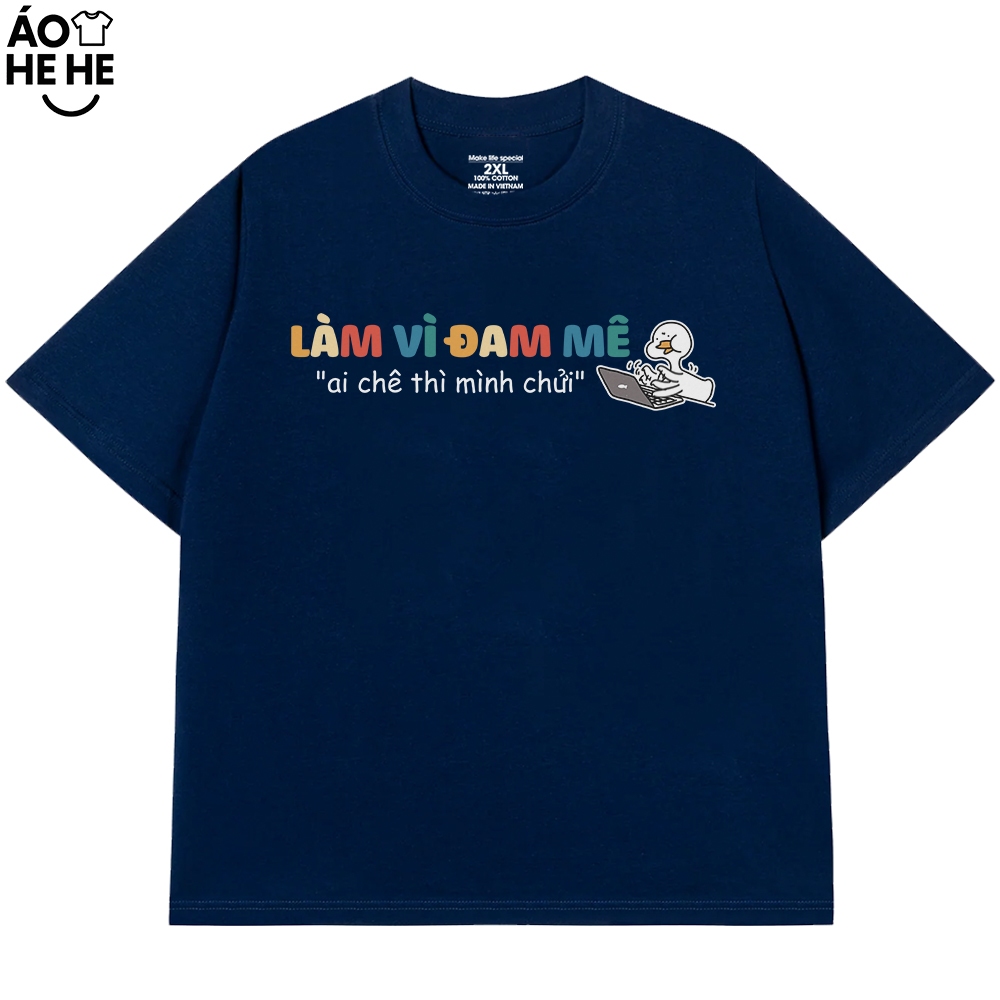 Áo thun In Chữ Hài Hước Làm Vì Đam Mê Ai Chê Mình Chửi Câu Nói Hài Văn Phòng Công Sở Form Rộng Cotton 250gsm