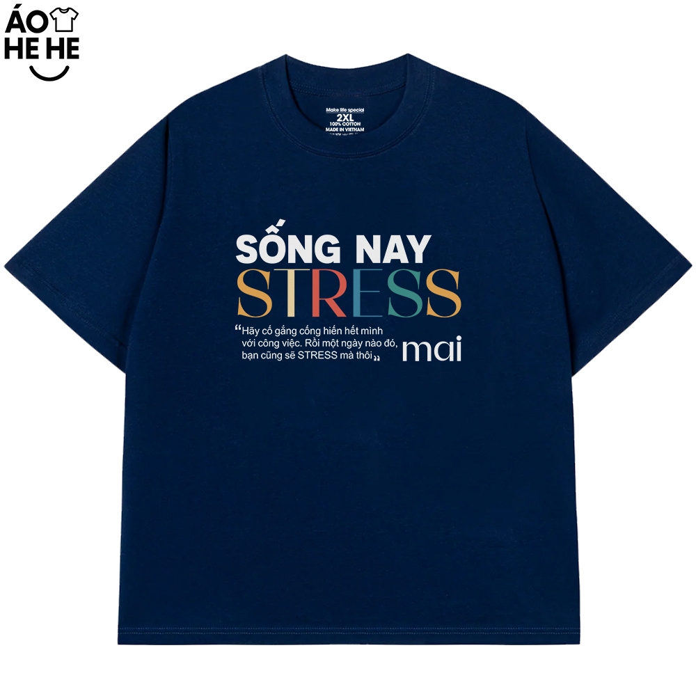 Áo In Chữ Hài Hước Sống Nay Stress Mai Câu Nói Text Vui Văn Phòng Công Sở Form Rộng Cotton 250gsm