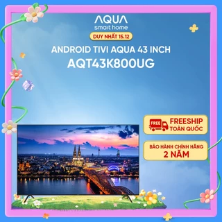 Android Tivi Aqua 43 inch AQT43K800UG - Hàng chính hãng - Bảo hành 1 đổi 1 trong 730 ngày đối với lỗi màn hình