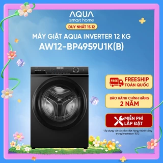 Máy giặt Aqua Inverter 12 kg AW12-BP4959U1K(B) - Bảo hành 2 năm - Hỗ trợ lắp đặt
