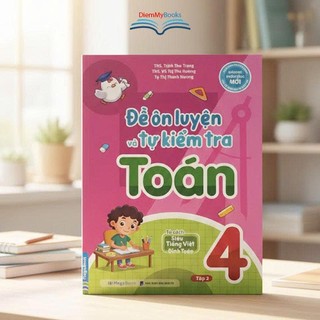 Sách Đề Ôn Luyện Và Tự Kiểm Tra Toán Lớp 4- Tủ Sách Đỉnh Toán Soạn Theo Chương Trình Mới