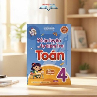 Sách Đề Ôn Luyện Và Tự Kiểm Tra Toán Lớp 4- Tủ Sách Đỉnh Toán Soạn Theo Chương Trình Mới