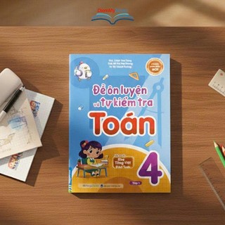 Sách Đề Ôn Luyện Và Tự Kiểm Tra Toán Lớp 4- Tủ Sách Đỉnh Toán Soạn Theo Chương Trình Mới