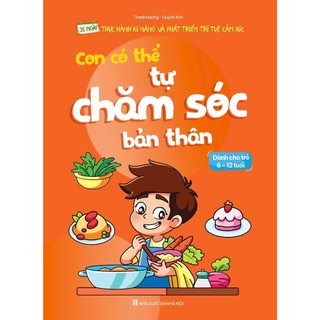 Sách con có thể tự chăm sóc bản thân 35 Ngày thực hành kĩ năng và phát triển trí tuệ cảm xúc (cho trẻ 6-12 tuổi)