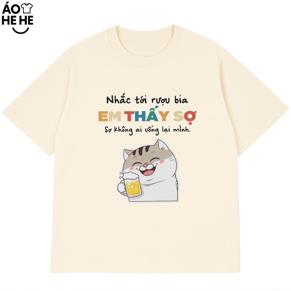 Áo Thun Ăn Nhậu Hài Hước Sợ Không Ai Nhậu Lại Mình Câu Nói Text Dân Nhậu Form Rộng Cotton 230gsm