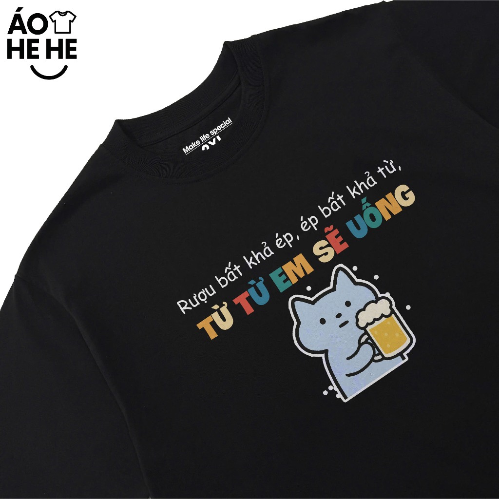 Áo Thun Ăn Nhậu Rựu Bất Khả Em Từ Từ Em Uống Câu Nói Text Dân Nhậu Form Rộng Cotton 230gsm