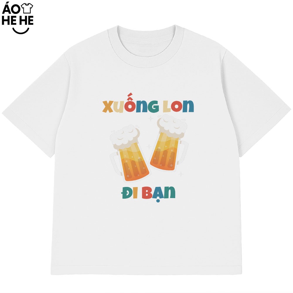 Áo Thun Ăn Nhậu Xuống Lon Đi Bạn Câu Nói Text Dân Nhậu Form Rộng Cotton 230gsm In Theo Yêu Cầu