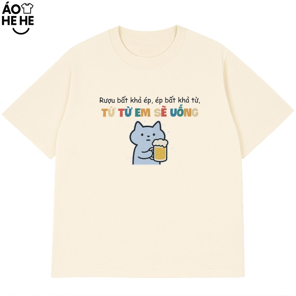 Áo Thun Ăn Nhậu Rựu Bất Khả Em Từ Từ Em Uống Câu Nói Text Dân Nhậu Form Rộng Cotton 230gsm