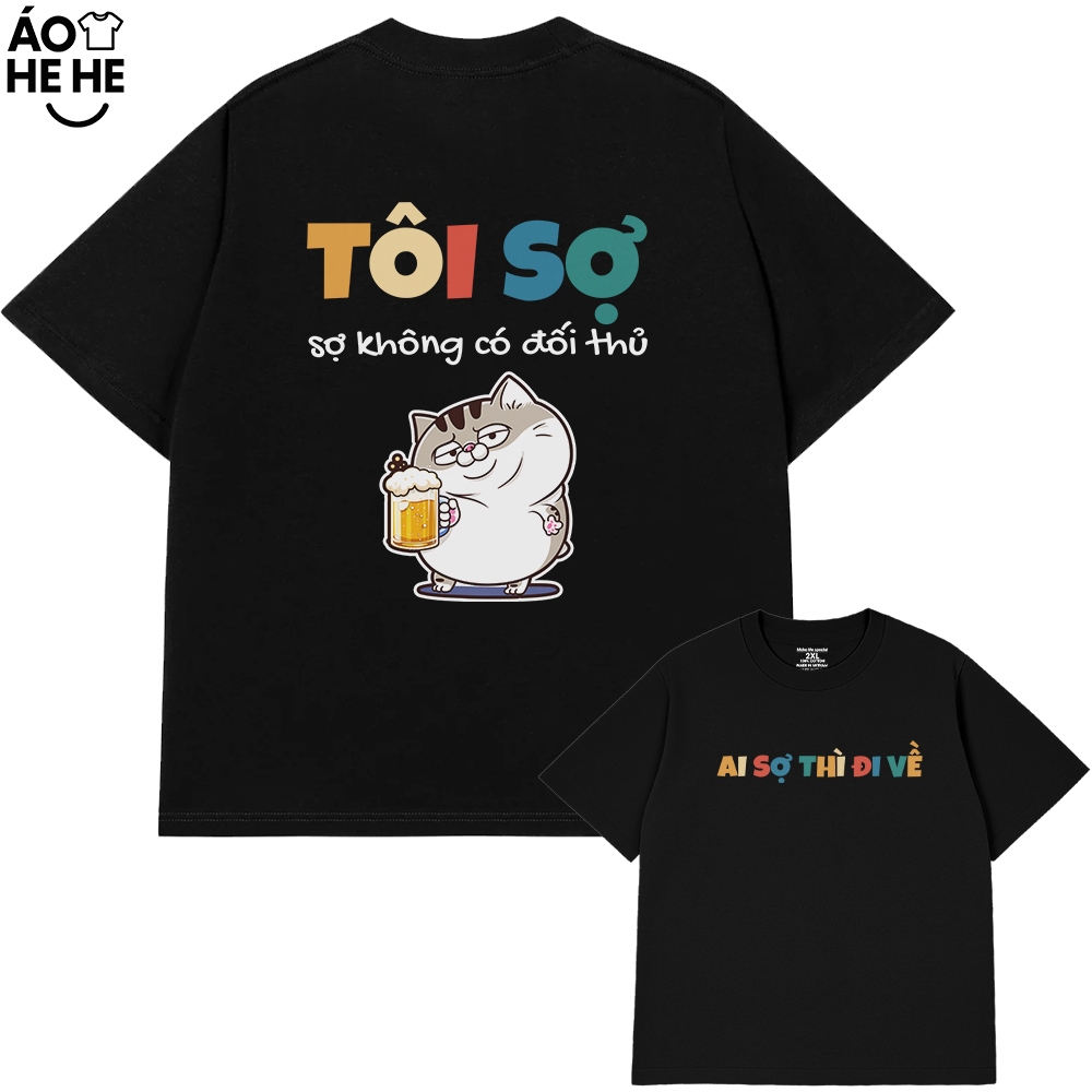 Áo Thun In Chữ Hài Hước Tôi Sợ Không Có Đối Thủ Nói Text Dân Nhậu Form Rộng Cotton 230gsm