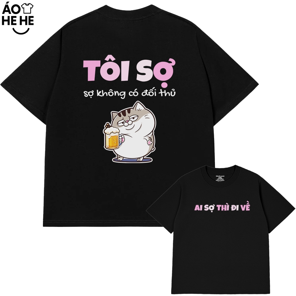 Áo Thun In Chữ Hài Hước Tôi Sợ Không Có Đối Thủ Nói Text Dân Nhậu Form Rộng Cotton 230gsm