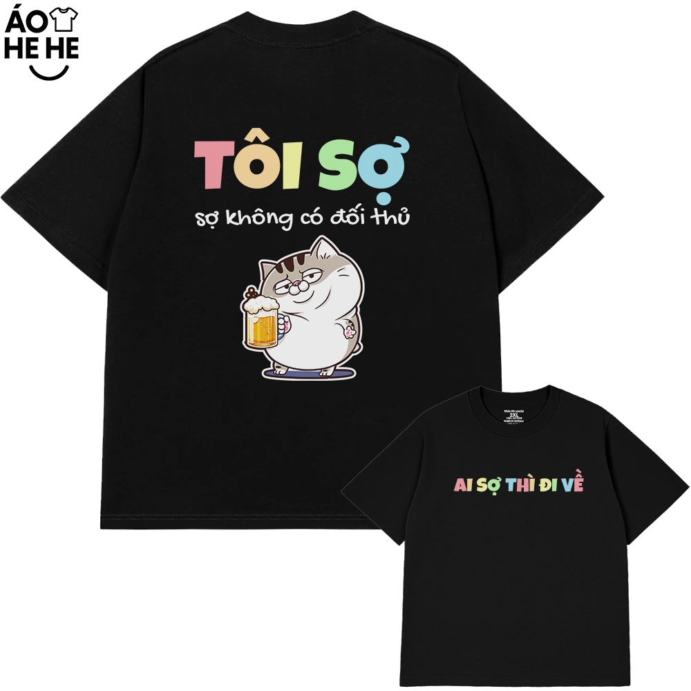Áo Thun In Chữ Hài Hước Tôi Sợ Không Có Đối Thủ Nói Text Dân Nhậu Form Rộng Cotton 230gsm