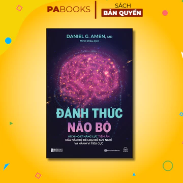 Sách Đánh Thức Não Bộ: Kích Hoạt Năng Lực Tiềm Ẩn Của Não Bộ Để Loại Bỏ Suy Nghĩ Và Hành Vi Tiêu Cực PABooks