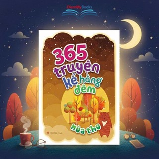 Sách: 365 Truyện Kể Hằng Đêm - Mùa Thu, câu chuyện về mùa Th những câu chuyện 365 ngày Truyện Kể Cho Bé Trước Lúc Đi Ngủ