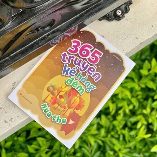 Sách: 365 Truyện Kể Hằng Đêm - Mùa Thu, câu chuyện về mùa Th những câu chuyện 365 ngày Truyện Kể Cho Bé Trước Lúc Đi Ngủ