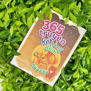 Sách: 365 Truyện Kể Hằng Đêm - Mùa Thu, câu chuyện về mùa Th những câu chuyện 365 ngày Truyện Kể Cho Bé Trước Lúc Đi Ngủ