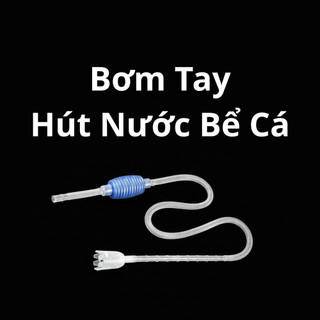 Dụng Cụ Hút Cặn Bể Cá Siphon Thay Nước Hồ Cá Hút Phân Cặn Đáy Bể Cá - Bóp Tay Thay Nước