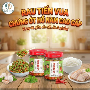 Rau Tiến Vua Chưng Ớt Hồ Nam 238g số 13 - Giòn Sần Sật, Vị Cay Thơm, Đồ Ăn Kèm Cơm, Hàng Loại 1 Chuẩn Nội Địa Luka Food