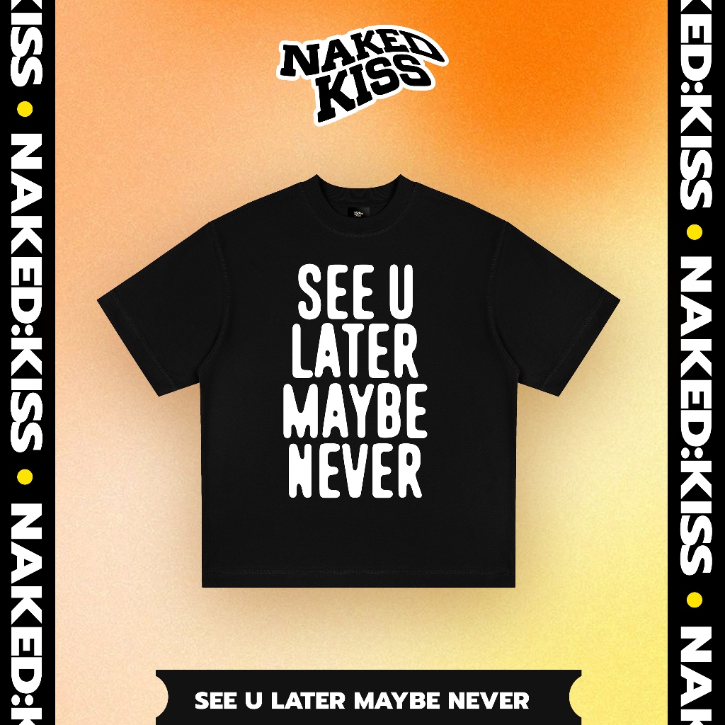 Áo thun NakedKiss BLACK - See U Later Maybe Never - Regular Fit ...