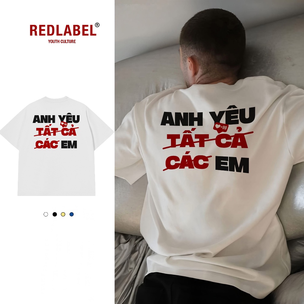 Áo Vớ Vẩn Vui Tươi Áo Thun ANH YÊU TẤT CẢ Cotton 100% Oversize REDLABEL Nam Nữ TS73