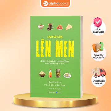 Sách Lịch Sử Của Lên Men: Cách Thực Phẩm Truyền Thống Nuôi Dưỡng Hệ Vi Sinh - Katherine Harmon Courage (Omega Plus)